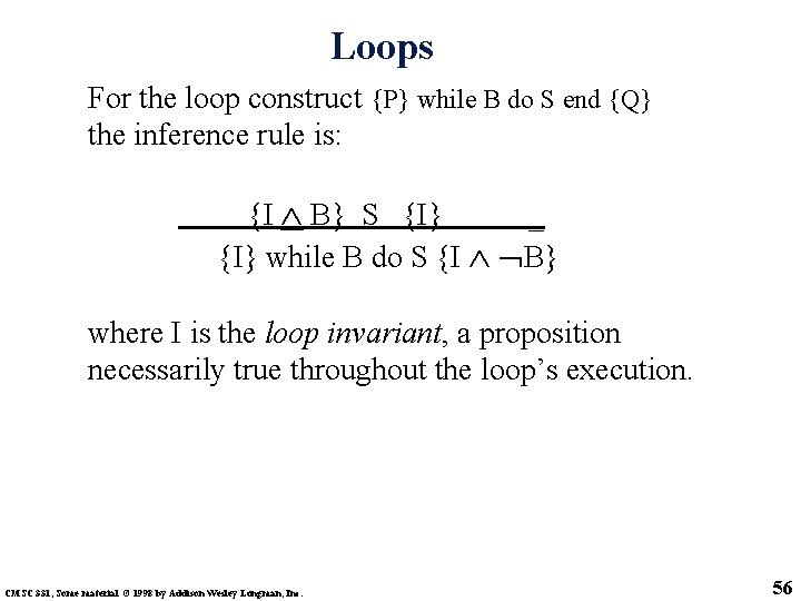 Loops For the loop construct {P} while B do S end {Q} the inference