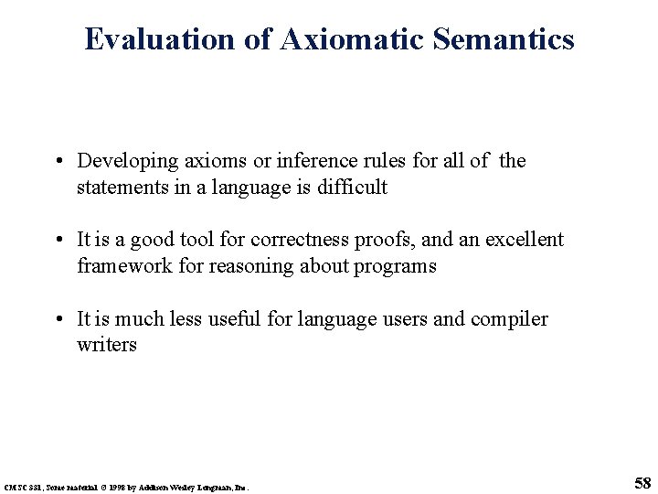 Evaluation of Axiomatic Semantics • Developing axioms or inference rules for all of the