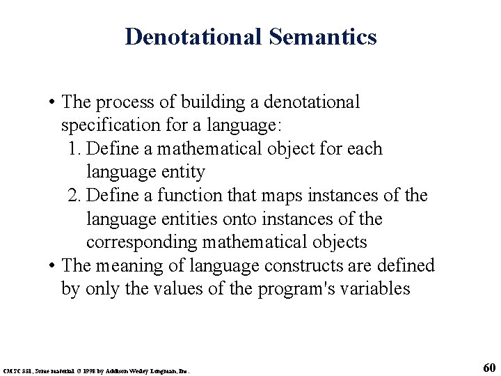 Denotational Semantics • The process of building a denotational specification for a language: 1.