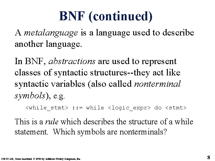 BNF (continued) A metalanguage is a language used to describe another language. In BNF,