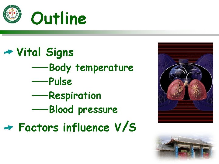 Outline Vital Signs ——Body temperature ——Pulse ——Respiration ——Blood pressure Factors influence V/S 