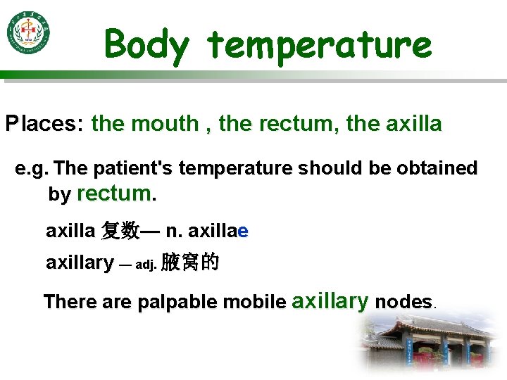 Body temperature Places: the mouth , the rectum, the axilla e. g. The patient's