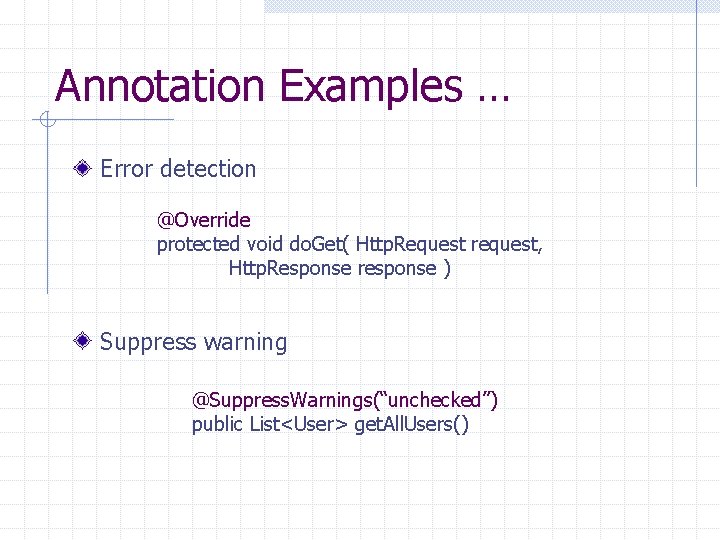 Annotation Examples … Error detection @Override protected void do. Get( Http. Request request, Http.