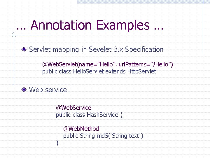 … Annotation Examples … Servlet mapping in Sevelet 3. x Specification @Web. Servlet(name=“Hello”, url.