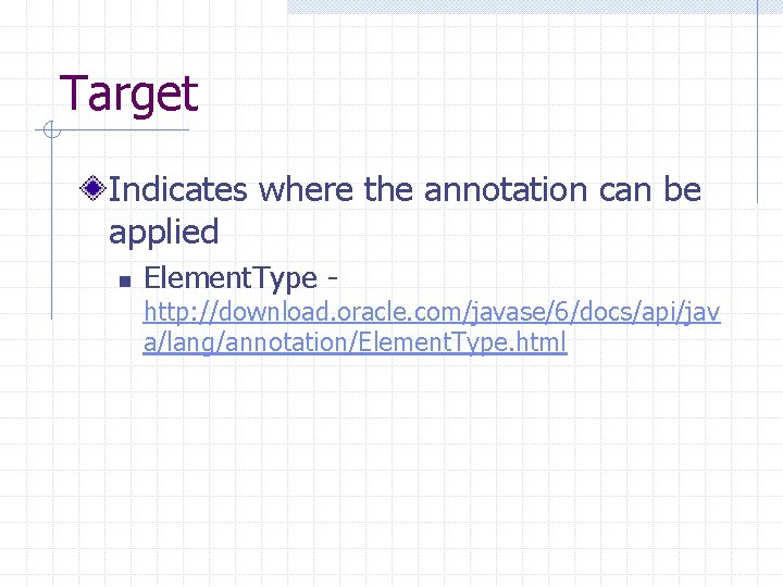 Target Indicates where the annotation can be applied n Element. Type - http: //download.