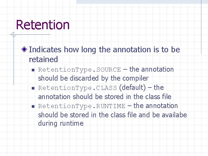 Retention Indicates how long the annotation is to be retained n n n Retention.