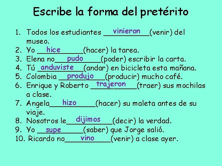 Escribe la forma del pretérito vinieron 1. Todos los estudiantes _____(venir) del museo. hice