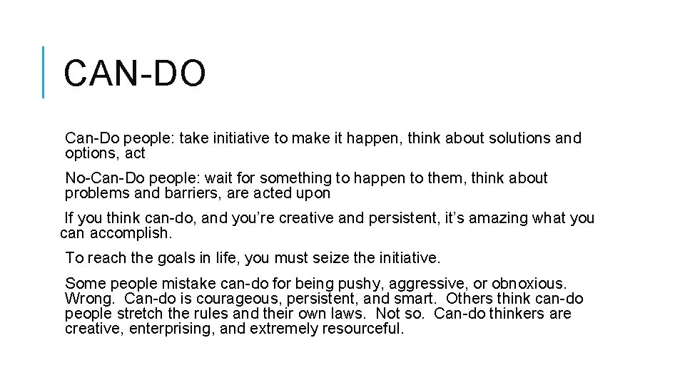 CAN-DO Can-Do people: take initiative to make it happen, think about solutions and options,
