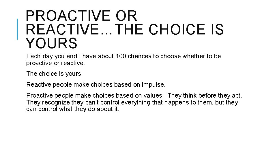 PROACTIVE OR REACTIVE…THE CHOICE IS YOURS Each day you and I have about 100
