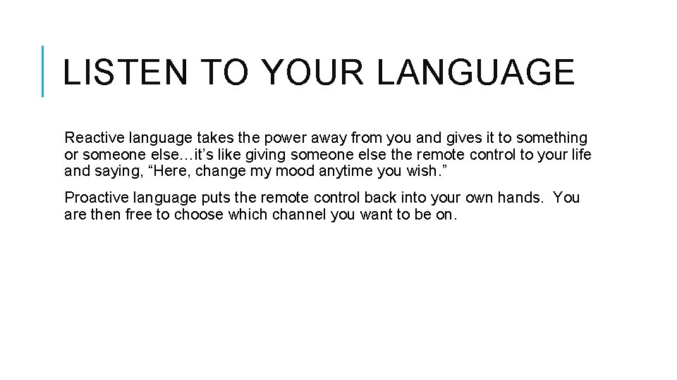 LISTEN TO YOUR LANGUAGE Reactive language takes the power away from you and gives