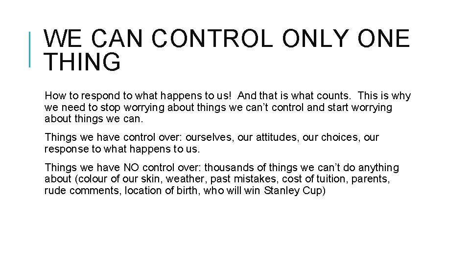 WE CAN CONTROL ONLY ONE THING How to respond to what happens to us!