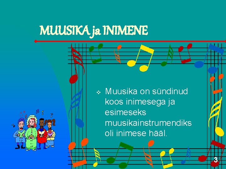 MUUSIKA ja INIMENE v Muusika on sündinud koos inimesega ja esimeseks muusikainstrumendiks oli inimese