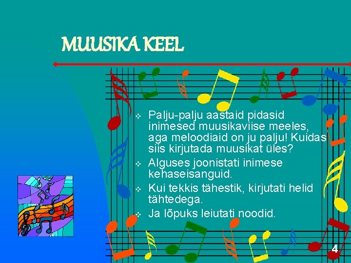 MUUSIKA KEEL v v Palju-palju aastaid pidasid inimesed muusikaviise meeles, aga meloodiaid on ju