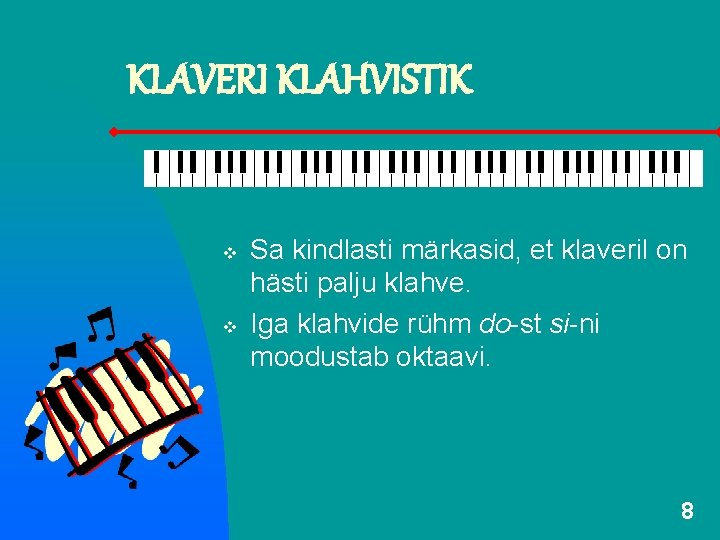 KLAVERI KLAHVISTIK v v Sa kindlasti märkasid, et klaveril on hästi palju klahve. Iga