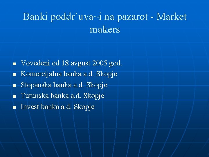 Banki poddr`uva~i na pazarot - Market makers n n n Vovedeni od 18 avgust