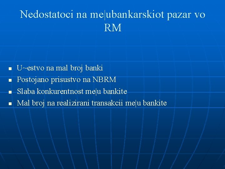 Nedostatoci na me|ubankarskiot pazar vo RM n n U~estvo na mal broj banki Postojano Nedostatoci na me|ubankarskiot pazar vo RM n n U~estvo na mal broj banki Postojano