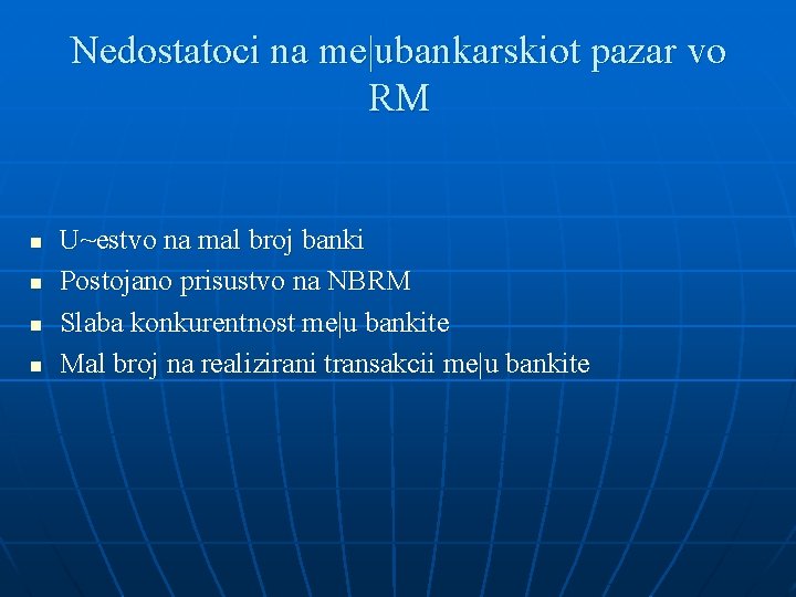 Nedostatoci na me|ubankarskiot pazar vo RM n n U~estvo na mal broj banki Postojano