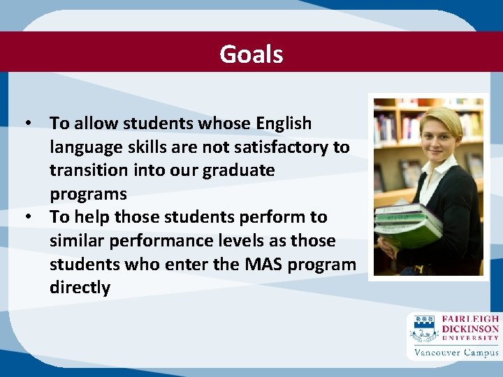 Goals • To allow students whose English language skills are not satisfactory to transition
