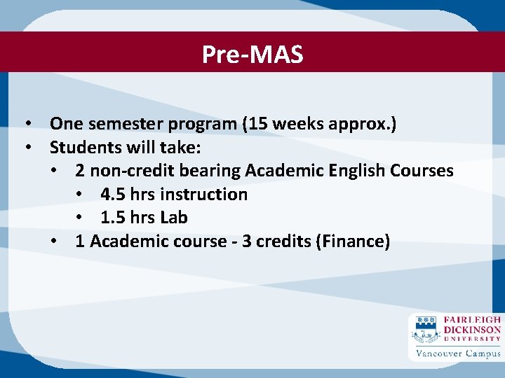 Pre-MAS • One semester program (15 weeks approx. ) • Students will take: •