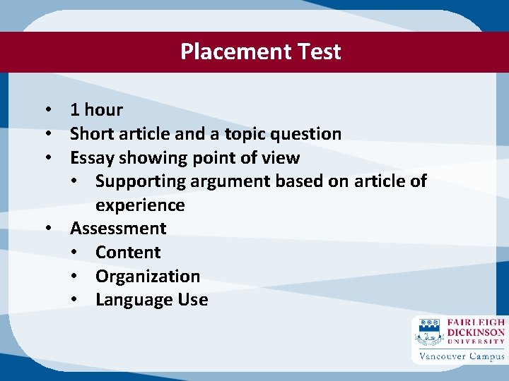 Placement Test • 1 hour • Short article and a topic question • Essay