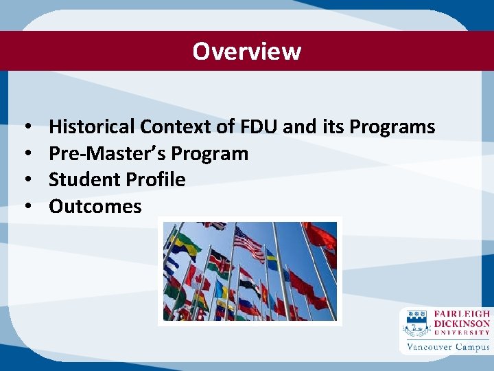 Overview • • Historical Context of FDU and its Programs Pre-Master’s Program Student Profile