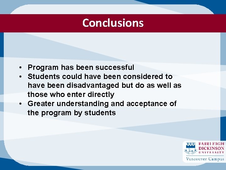 Conclusions • Program has been successful • Students could have been considered to have