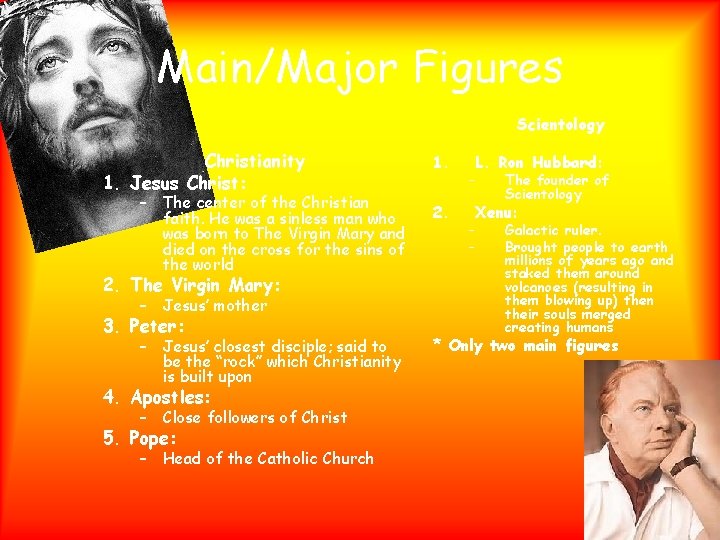 Main/Major Figures Scientology Christianity 1. Jesus Christ: – The center of the Christian faith.