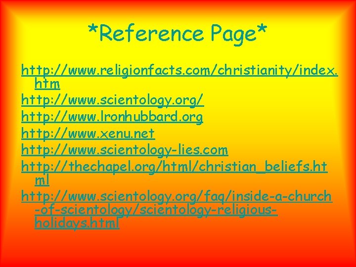 *Reference Page* http: //www. religionfacts. com/christianity/index. htm http: //www. scientology. org/ http: //www. lronhubbard.