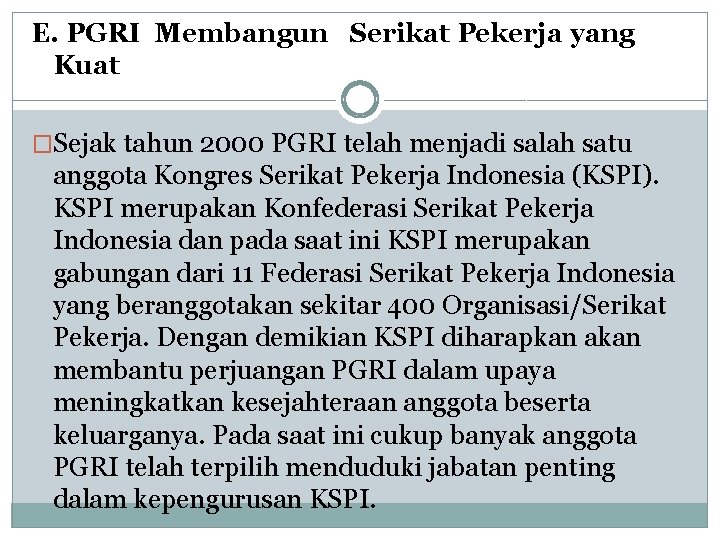 E. PGRI Membangun Serikat Pekerja yang Kuat �Sejak tahun 2000 PGRI telah menjadi salah E. PGRI Membangun Serikat Pekerja yang Kuat �Sejak tahun 2000 PGRI telah menjadi salah