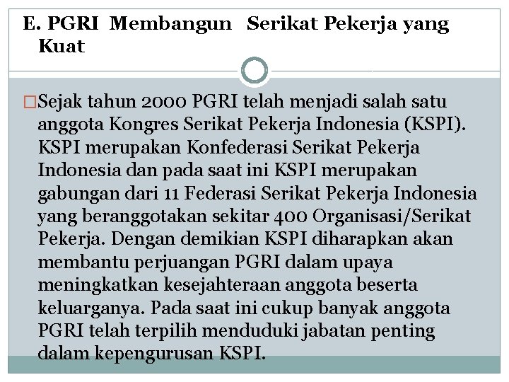 E. PGRI Membangun Serikat Pekerja yang Kuat �Sejak tahun 2000 PGRI telah menjadi salah