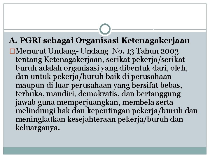 A. PGRI sebagai Organisasi Ketenagakerjaan �Menurut Undang No. 13 Tahun 2003 tentang Ketenagakerjaan, serikat