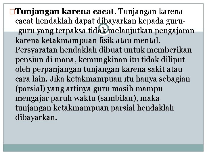 �Tunjangan karena cacat hendaklah dapat dibayarkan kepada guru yang terpaksa tidak melanjutkan pengajaran karena �Tunjangan karena cacat hendaklah dapat dibayarkan kepada guru yang terpaksa tidak melanjutkan pengajaran karena