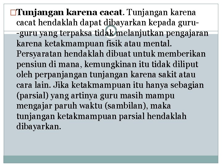 �Tunjangan karena cacat hendaklah dapat dibayarkan kepada guru yang terpaksa tidak melanjutkan pengajaran karena