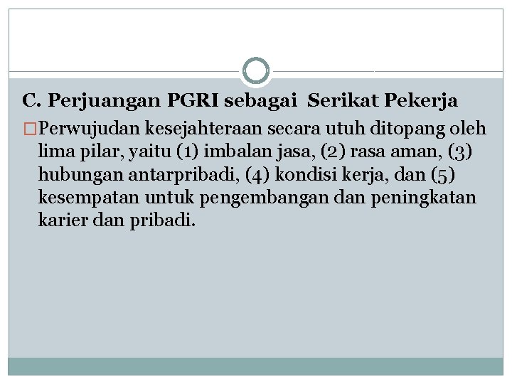 C. Perjuangan PGRI sebagai Serikat Pekerja �Perwujudan kesejahteraan secara utuh ditopang oleh lima pilar, C. Perjuangan PGRI sebagai Serikat Pekerja �Perwujudan kesejahteraan secara utuh ditopang oleh lima pilar,
