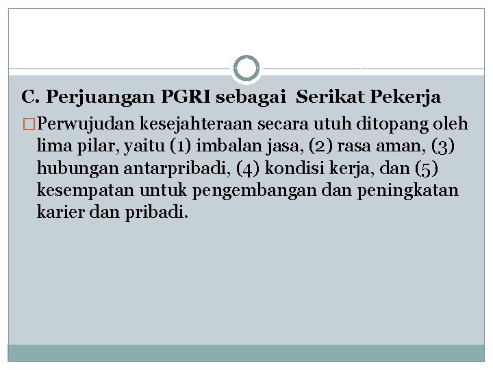 C. Perjuangan PGRI sebagai Serikat Pekerja �Perwujudan kesejahteraan secara utuh ditopang oleh lima pilar,