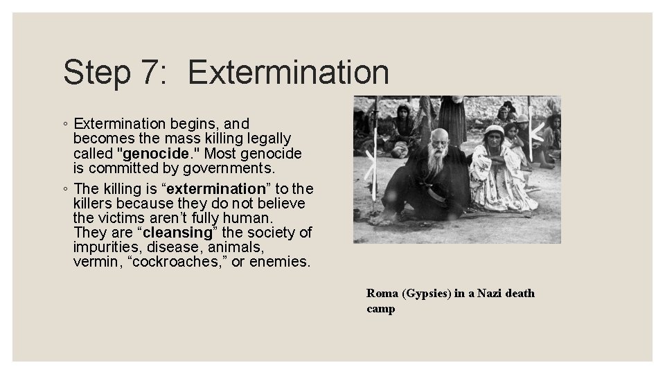 Step 7: Extermination ◦ Extermination begins, and becomes the mass killing legally called "genocide.