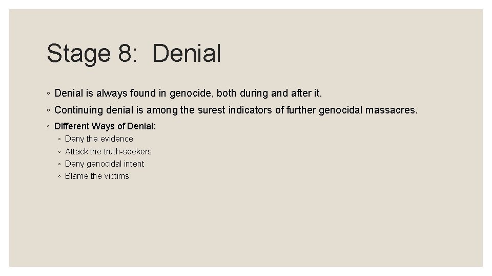 Stage 8: Denial ◦ Denial is always found in genocide, both during and after