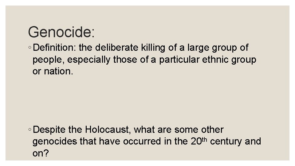 Genocide: ◦ Definition: the deliberate killing of a large group of people, especially those