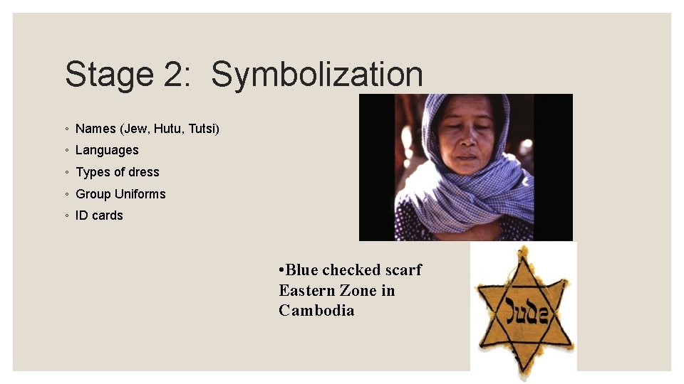 Stage 2: Symbolization ◦ Names (Jew, Hutu, Tutsi) ◦ Languages ◦ Types of dress