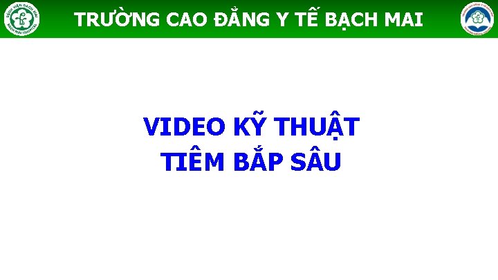TRƯỜNG CAO ĐẲNG Y TẾ BẠCH MAI VIDEO KỸ THUẬT TIÊM BẮP S U