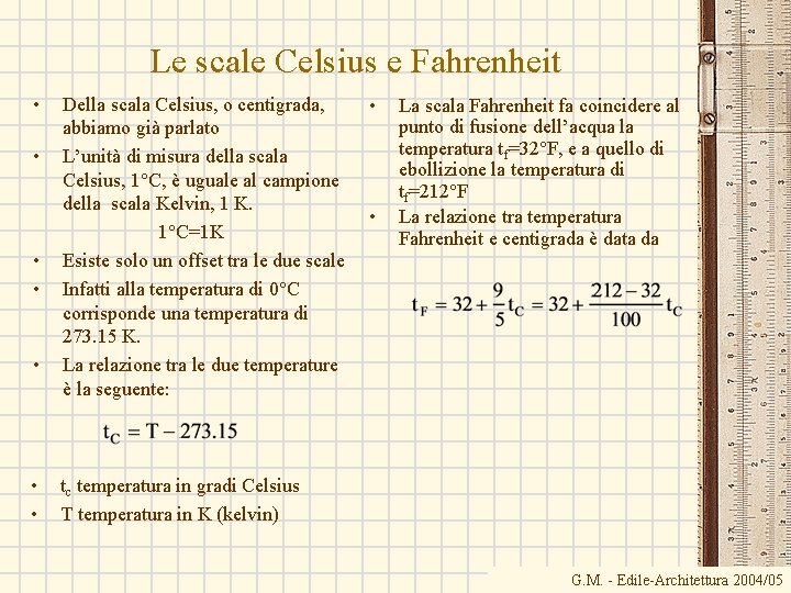 Le scale Celsius e Fahrenheit • • Della scala Celsius, o centigrada, abbiamo già