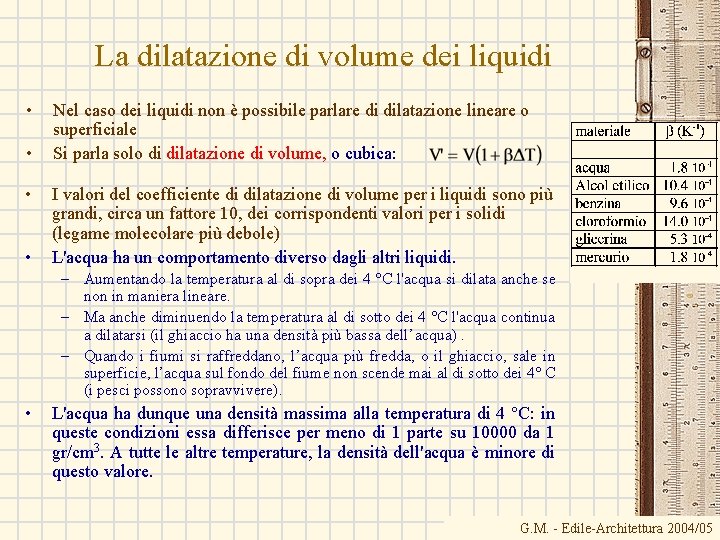 La dilatazione di volume dei liquidi • • Nel caso dei liquidi non è