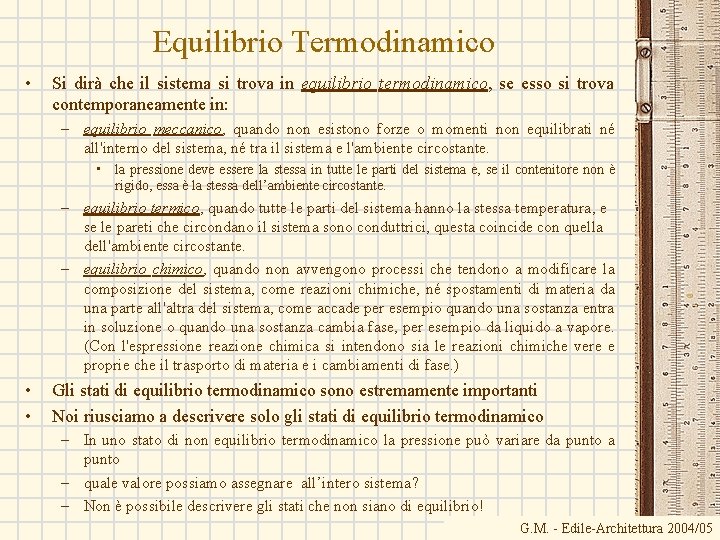 Equilibrio Termodinamico • Si dirà che il sistema si trova in equilibrio termodinamico, se
