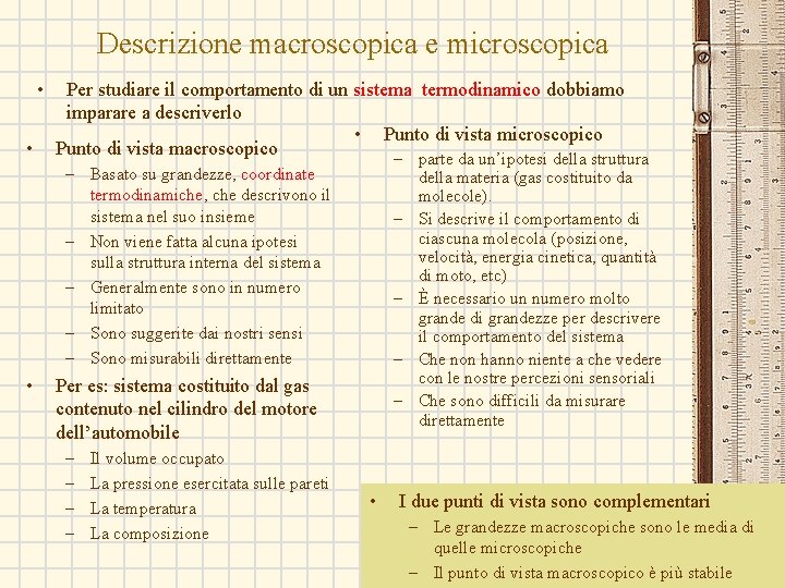 Descrizione macroscopica e microscopica • • Per studiare il comportamento di un sistema termodinamico