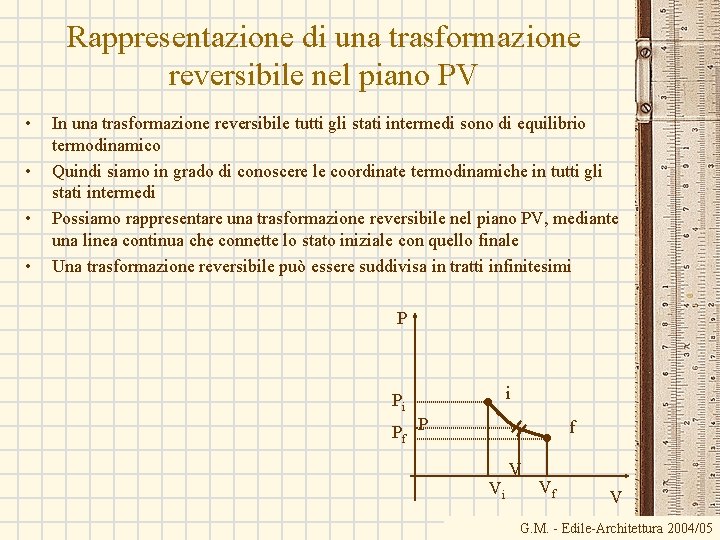 Rappresentazione di una trasformazione reversibile nel piano PV • • In una trasformazione reversibile