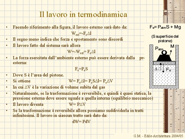 Il lavoro in termodinamica • • • Facendo riferimento alla figura, il lavoro esterno