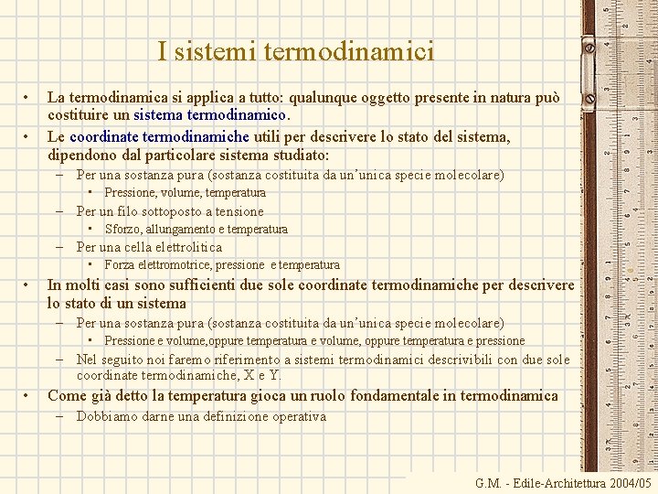 I sistemi termodinamici • • La termodinamica si applica a tutto: qualunque oggetto presente