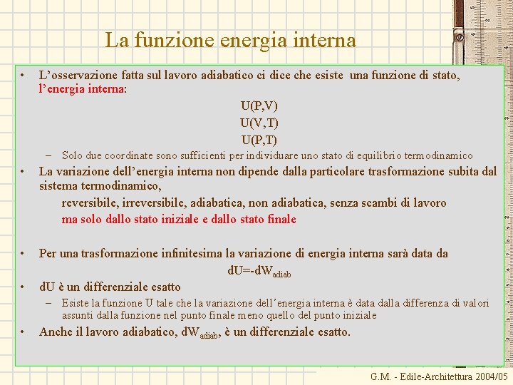 La funzione energia interna • L’osservazione fatta sul lavoro adiabatico ci dice che esiste