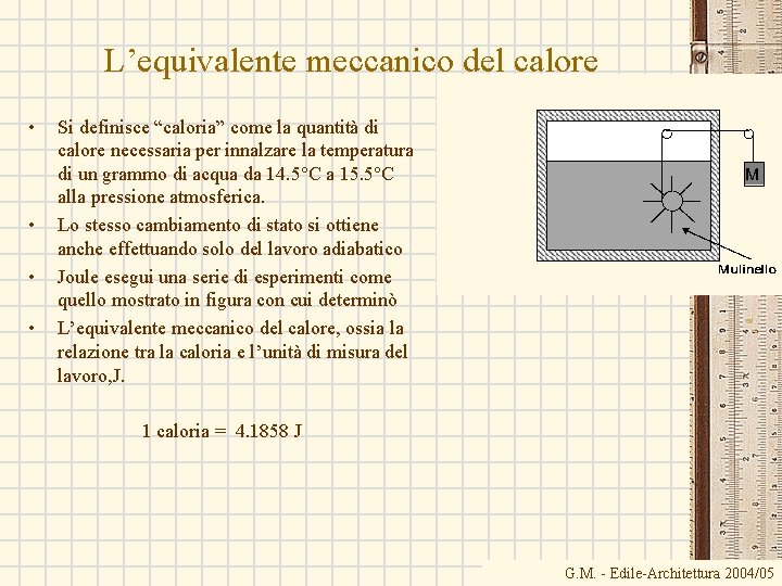 L’equivalente meccanico del calore • • Si definisce “caloria” come la quantità di calore