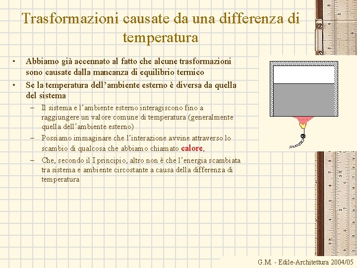 Trasformazioni causate da una differenza di temperatura • • Abbiamo già accennato al fatto